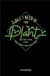 All I Need Is This Plant Notebook