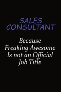Sales Consultant Because Freaking Awesome Is Not An Official Job Title