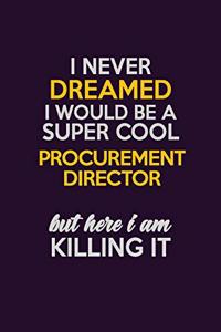 I Never Dreamed I Would Be A Super cool Procurement Director But Here I Am Killing It
