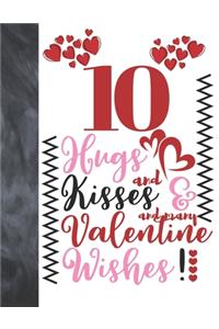 10 Hugs And Kisses And Many Valentine Wishes!
