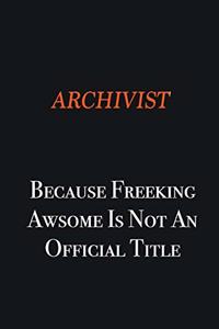 Archivist Because Freeking awsome is not an official title