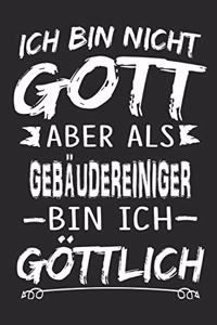 Ich bin nicht Gott aber als Gebäudereiniger bin ich göttlich