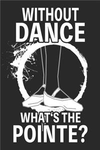 Without Dance What's The Pointe?