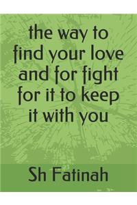 The way to find your love and for fight for it to keep it with you