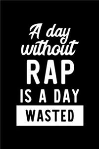 A Day Without Rap Is A Day Wasted