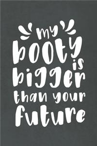 My Booty is Bigger than Your Future