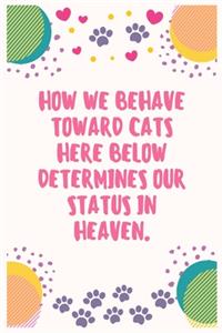 How we behave toward cats here below determines our status in heaven