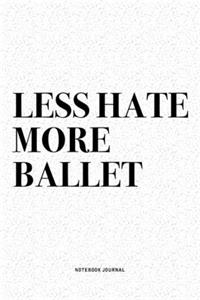 Less Hate More Ballet