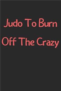Judo To Burn Off The Crazy
