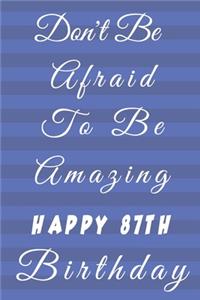 Don't Be Afraid To Be Amazing Happy 87th Birthday