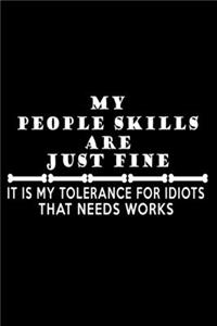 My People Skills are just Fine. It is my tolerance for idiots that needs work