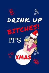 Drink Up Bitches It's Xmas