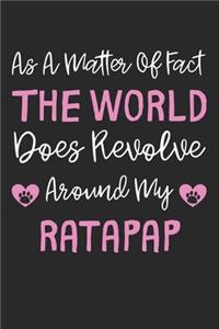 As A Matter Of Fact The World Does Revolve Around My Ratapap