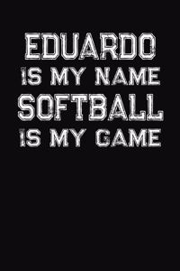 Eduardo Is My Name Softball Is My Game