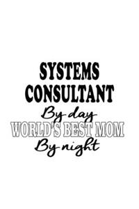 Systems Consultant By Day World's Best Mom By Night