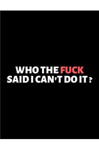 Who The Fuck Said I Ca't Do It