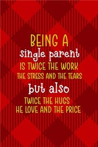 Being A Single Parent Is Twice The Work, The Stress And The Tears But Also Twice The Hugs The Love and The Price