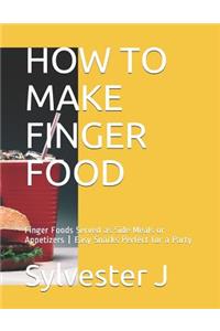 How to Make Finger Food