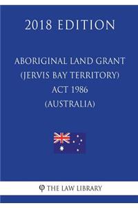Aboriginal Land Grant (Jervis Bay Territory) Act 1986 (Australia) (2018 Edition)