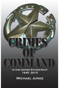 Crimes of Command: in the United States Navy, 1945-2015