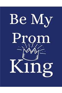 Be My Prom King: Blue White Prince Crown College Rule Lined Notebook Journal