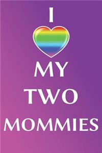 I Love My Two Mommies: Notebook Journal Diary 110 Lined Pages