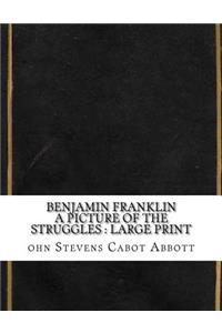 Benjamin Franklin A Picture of the Struggles