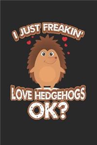 I Just Freakin' Love Hedgehogs Ok?