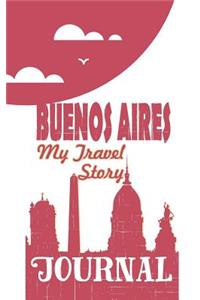 Buenos Aires - My Travel Story Journal: Travel Story Notebook to Note Every Trip to a Traveled City