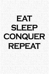 Eat Sleep Conquer Repeat