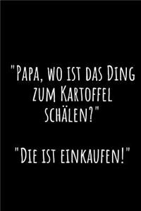 Papa, Wo Ist Das Ding Zum Kartoffel Sch