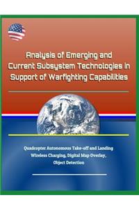 Analysis of Emerging and Current Subsystem Technologies in Support of Warfighting Capabilities - Quadcopter Autonomous Take-Off and Landing, Wireless Charging, Digital Map Overlay, Object Detection