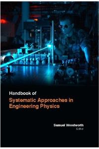 HANDBOOK OF SYSTEMATIC APPROACHES IN ENGINEERING PHYSICS