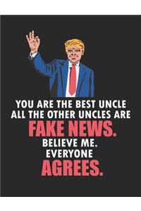 You Are the Best Uncle All the Other Uncles Are Fake News. Believe Me. Everyone Agrees