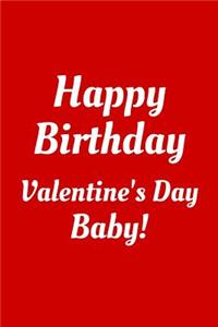 Happy Birthday Valentine's Day Baby!