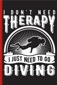 I Don't Need Therapy I Just Need to Go Diving