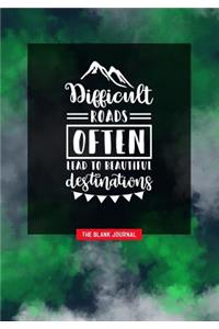 Difficult Roads Often Lead to Beautiful Destinations ~ the Blank Journal
