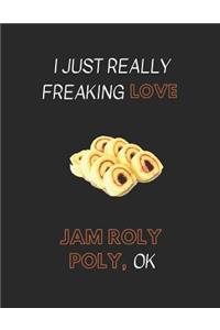 I Just Really Freaking Love Jam Roly Poly, Ok