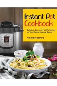 Instant Pot Cookbook: Delicious, Easy, and Healthy Recipes for Your Electric Pressure Cooker