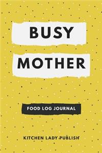 Busy Mother Food Log Journal: A Food Lover's Companion and Food Log Planner Notebook
