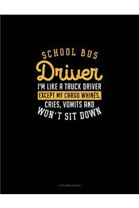 School Bus Driver, I'm Like a Truck Driver, Except My Cargo Whines, Crise, Vomits and Won't Sit Down!
