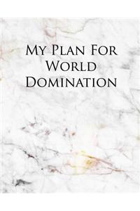 My Plan for World Domination