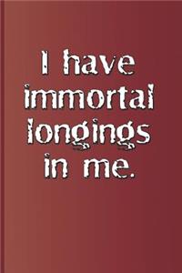 I Have Immortal Longings in Me.