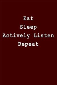 Eat Sleep Actively Listen Repeat