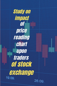 Study on impact of price reading chart upon traders of stock exchange
