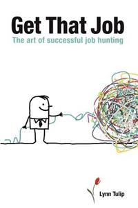 Get That Job: The Art of Successful Job Hunting