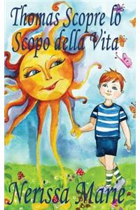 Thomas Scopre lo Scopo della Vita (Libro per Bambini sullo Scopo della Vita, fiabe per bambini, storie per bambini, favole per bambini, libri bambini, libri Illustrati, scolastici, libri per bambini)