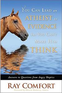 You Can Lead an Atheist to Evidence, But You Can't Make Him Think