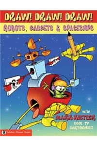 Draw! Draw! Draw! #3 ROBOTS, GADGETS, & SPACESHIPS