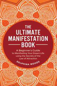 The Ultimate Manifestation Book
